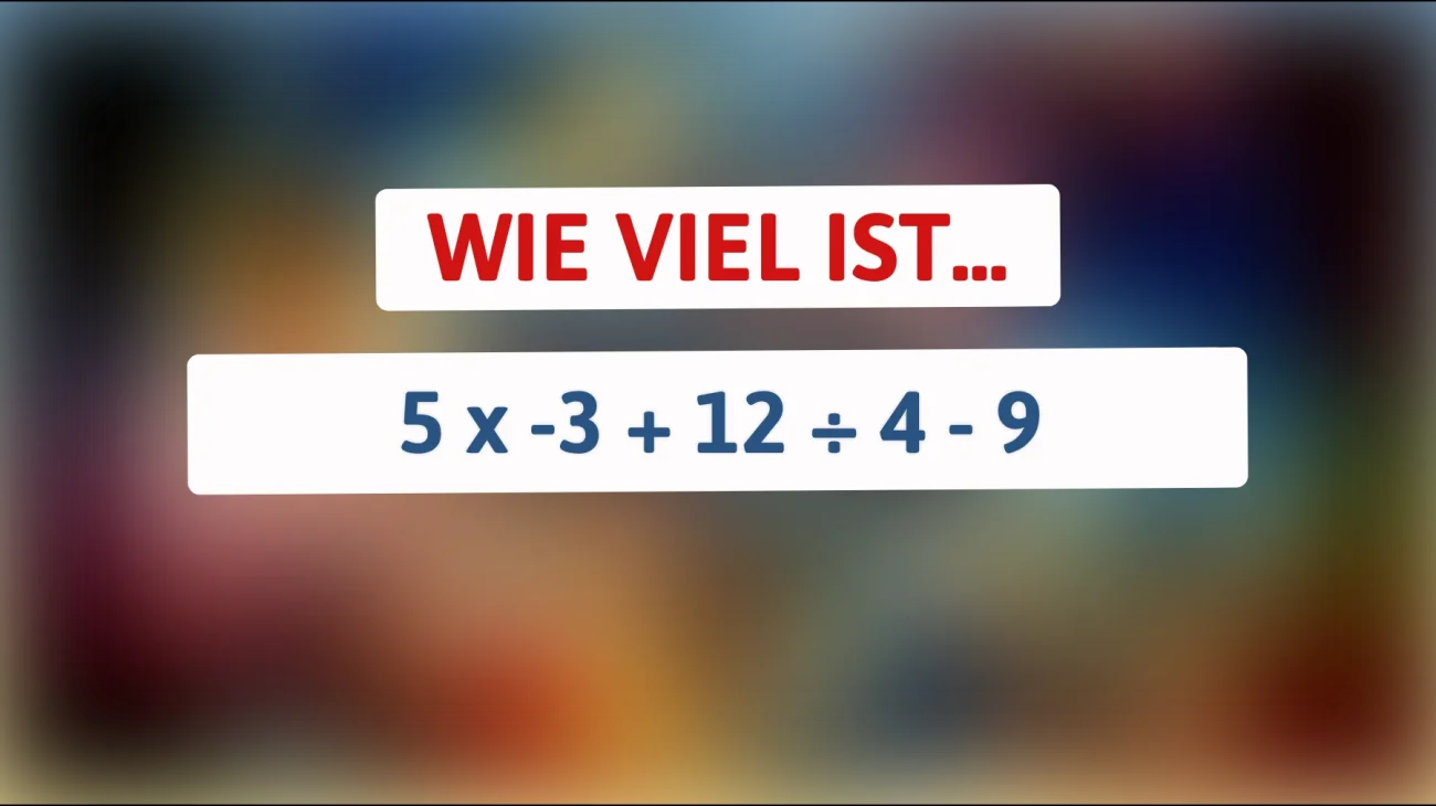 Nur 1% der Menschen können diese mathematische Herausforderung lösen: Kennst du die Antwort auf 5 x -3 + 12 ÷ 4 - 9?"
