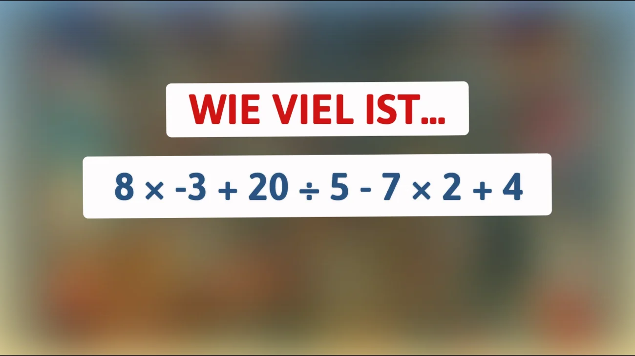 Nur Genies lösen das richtig: Wie viel ist 8 × -3 + 20 ÷ 5 - 7 × 2 + 4 wirklich?"